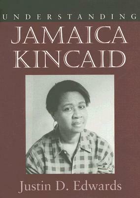 Understanding Jamaica Kincaid by Justin D. Edwards