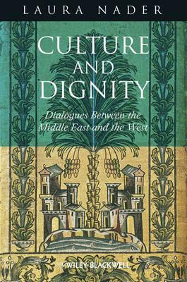 Culture and Dignity: Dialogues Between the Middle East and the West by Laura Nader