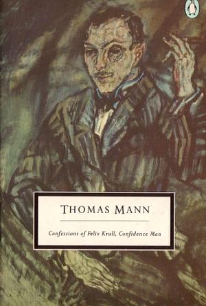 The Confessions of Felix Krull, Confidence Man by Thomas Mann