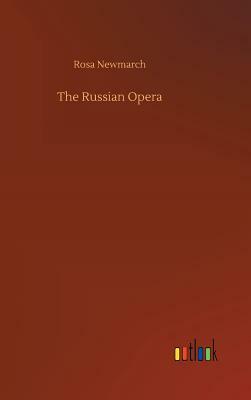 The Russian Opera by Rosa Newmarch