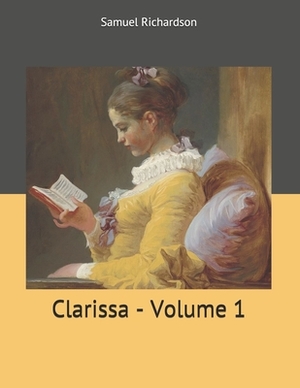 Clarissa - Volume 1: Large Print by Samuel Richardson