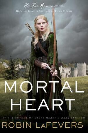 Mortal Heart by Robin LaFevers