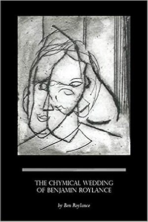 The Chymical Wedding of Benjamin Roylance by Ben Roylance