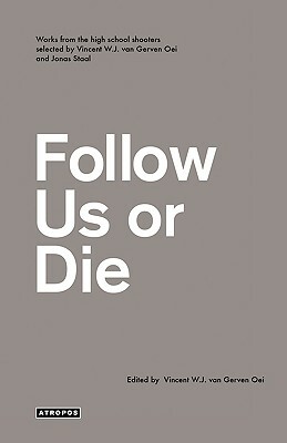 Follow Us or Die by Jonas Staal, Wolfgang Schirmacher, Vincent W. J. Van Gerven Oei