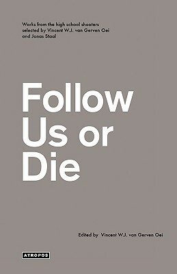 Follow Us or Die by Vincent W. J. Van Gerven Oei, Jonas Staal, Wolfgang Schirmacher