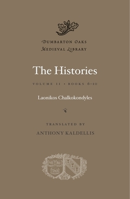 The Histories, Volume II: Books 6-10 by Laonikos Chalkokondyles