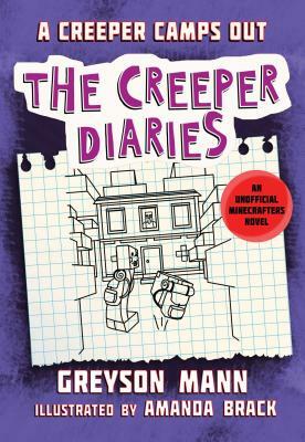 A Creeper Camps Out: The Creeper Diaries, an Unofficial Minecrafters Novel, Book Eleven by Greyson Mann