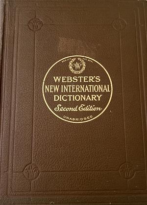 Webster's New International Dictionary: Second Edition (Unabridged) by 