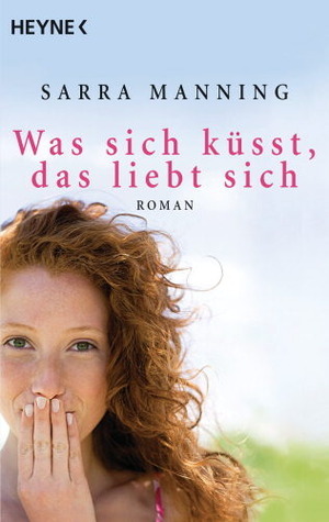 Was sich küsst, das liebt sich by Sarra Manning