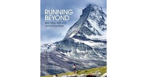 Running Beyond: Epic Ultra, Trail and Skyrunning Races by Ian Corless