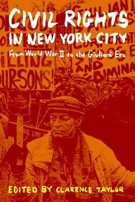 Civil Rights in New York City: From World War II to the Giuliani Era by Clarence Taylor