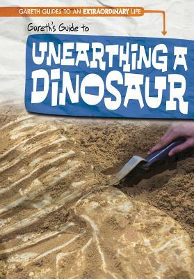 Gareth's Guide to Unearthing a Dinosaur by Melissa Rae Shofner