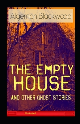 The Empty House and Other Ghost Stories Illustrated by Algernon Blackwood