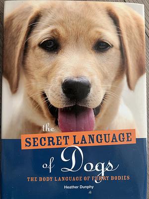 Secret Language of Dogs by Heather Dunphy