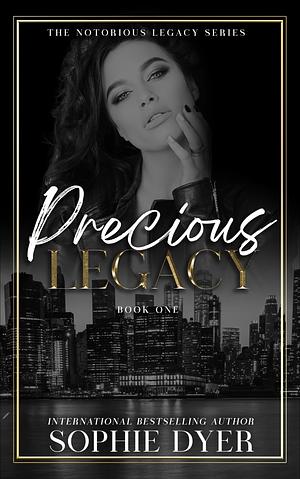 Precious Legacy: The Notorious Legacy by Sophie Dyer