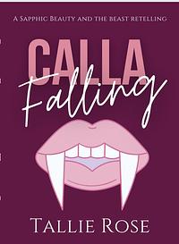 Calla Falling by Tallie Rose