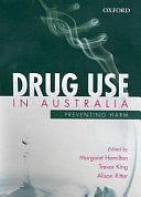 Drug Use in Australia: Preventing Harm by Trevor King, Alison Ritter, Margaret A. Hamilton
