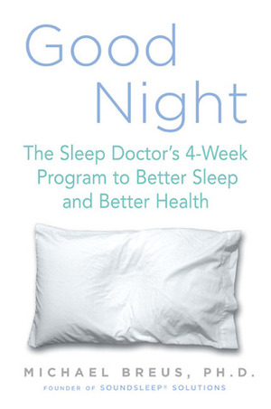 Good Night: The Sleep Doctor's 4-Week Program to Better Sleep and Better Health by Michael Breus