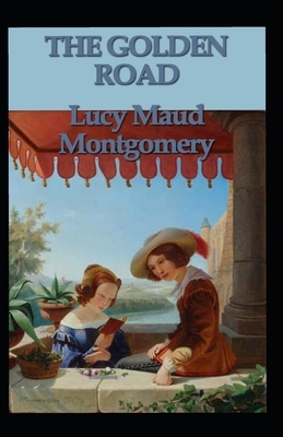 The Golden Road illustrated by L.M. Montgomery