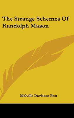 The Strange Schemes Of Randolph Mason by Melville Davisson Post