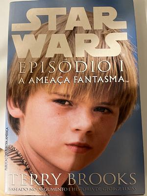 Star Wars - Episódio 1: A Ameaça Fantasma by Terry Brooks