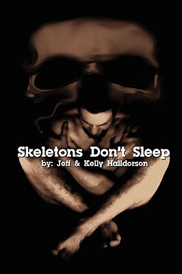 Skeletons Don't Sleep by Kelly Halldorson, Jeff Halldorson