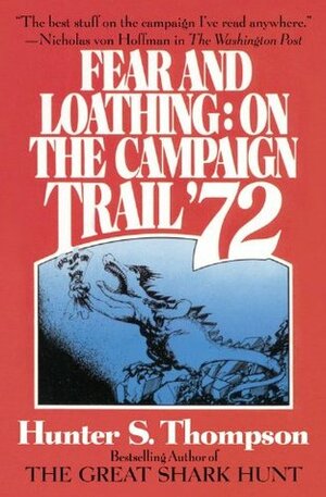 Fear and Loathing on the Campaign Trail '72 by Hunter S. Thompson