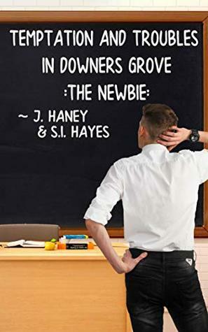 The Newbie (Temptations and Troubles in Downers Grove Book 1) by S.I. Hayes, J. Haney