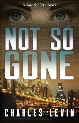 Not So Gone: A Sam Sunborn Novel by Charles Levin