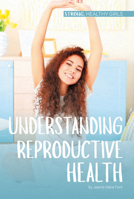 Understanding Reproductive Health by Jeanne Marie Ford