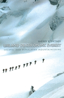 Life and Death on Mt. Everest: Sherpas and Himalayan Mountaineering by Sherry B. Ortner