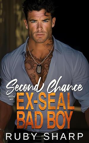 Second Chance with My Ex-Seal Bad Boy  by Ruby Sharp