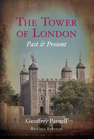 The Tower of London: Past and Present by Geoffrey Parnell