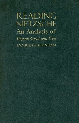 Reading Nietzsche: An Analysis of Beyond Good and Evil by Douglas Burnham