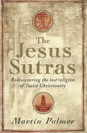 The Jesus Sutras by Martin Palmer