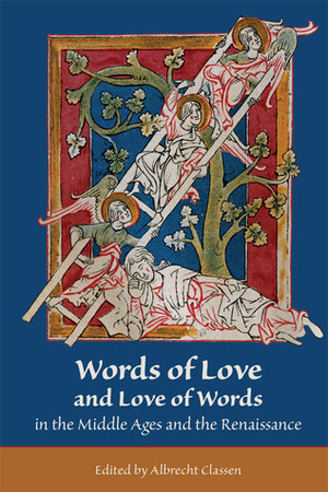 Words of Love and Love of Words in the Middle Ages and the Renaissance by Albrecht Classen