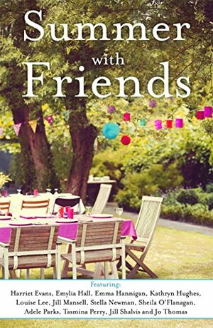 Summer with Friends (A Free Sampler) by Jill Shalvis, Emma Hannigan, Jill Mansell, Stella Newman, Adele Parks, Tasmina Perry, Sheila O'Flanagan, Emylia Hall, Louise Lee, Jo Thomas, Harriet Evans, Kathryn Hughes