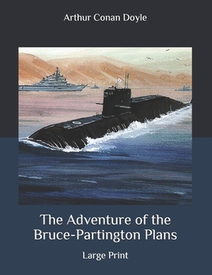 The Adventure of the Bruce-Partington Plans: Large Print by Arthur Conan Doyle