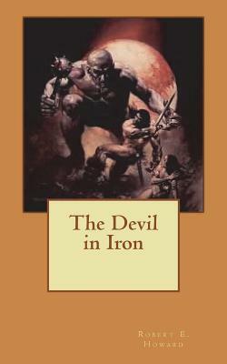 The Devil in Iron by Robert E. Howard