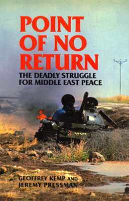 Point of No Return: The Deadly Struggle for Middle East Peace by Geoffrey Kemp, Jeremy Pressman