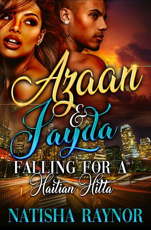 Azaan and Jayda: Falling for a Haitian Hitta by Natisha Raynor, Natisha Raynor