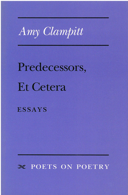 Predecessors, Et Cetera: Essays by Amy Clampitt