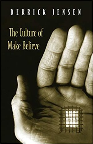 The Culture of Make Believe by Derrick Jensen