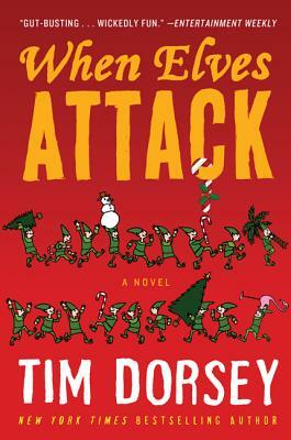 When Elves Attack: A Joyous Christmas Greeting from the Criminal Nutbars of the Sunshine State by Tim Dorsey