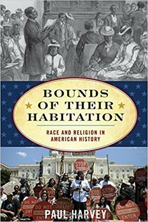 Bounds of Their Habitation: Race and Religion in American History by Paul Harvey