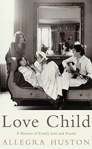 Love Child A Memoir of Family Lost and Found by Allegra Huston