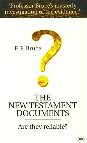 The New Testament Documents: Are They Reliable? by F.F. Bruce