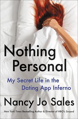 Nothing Personal: My Secret Life in the Dating App Inferno by Nancy Jo Sales