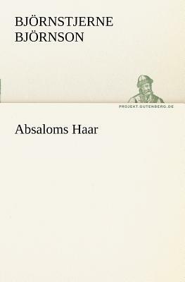 Absaloms Haar by Bjørnstjerne Bjørnson, Bjørnstjerne Bjørnson