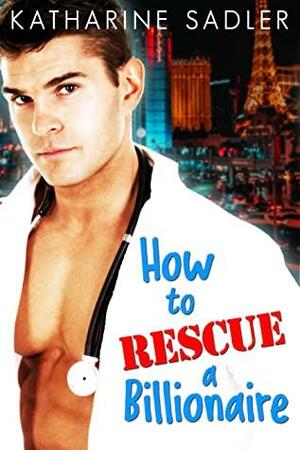 How to Rescue a Billionaire by Katharine Sadler